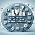 Top Trends in Credit Risk Management